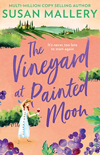 The Vineyard At Painted Moon: The new uplifting, feel-good romance about friendship, starting again, and wine! From bestselling author Susan Mallery