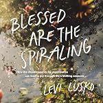 Cover of Blessed Are the Spiraling