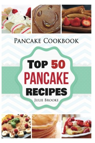 Pancake Cookbook: Top 50 Pancake Recipes (pancakes, waffles, syrup, book, breakfast)