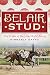 Belair Stud:: The Cradle of Maryland Horse Racing
