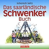  Das saarländische Schwenker-Buch: Alles über das liebste Freizeitverhalten der Saarländer, das Schwenken von Fleisch und Wurst über dem Schwenkgrill ... Person am Schwenker) (Kleine Saarland Reihe)