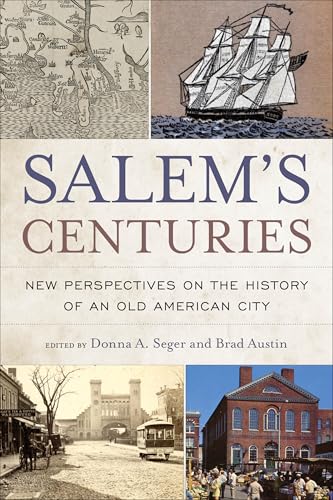 Salem's Centuries: New Perspectives on the History of an Old American City (History and the Public)