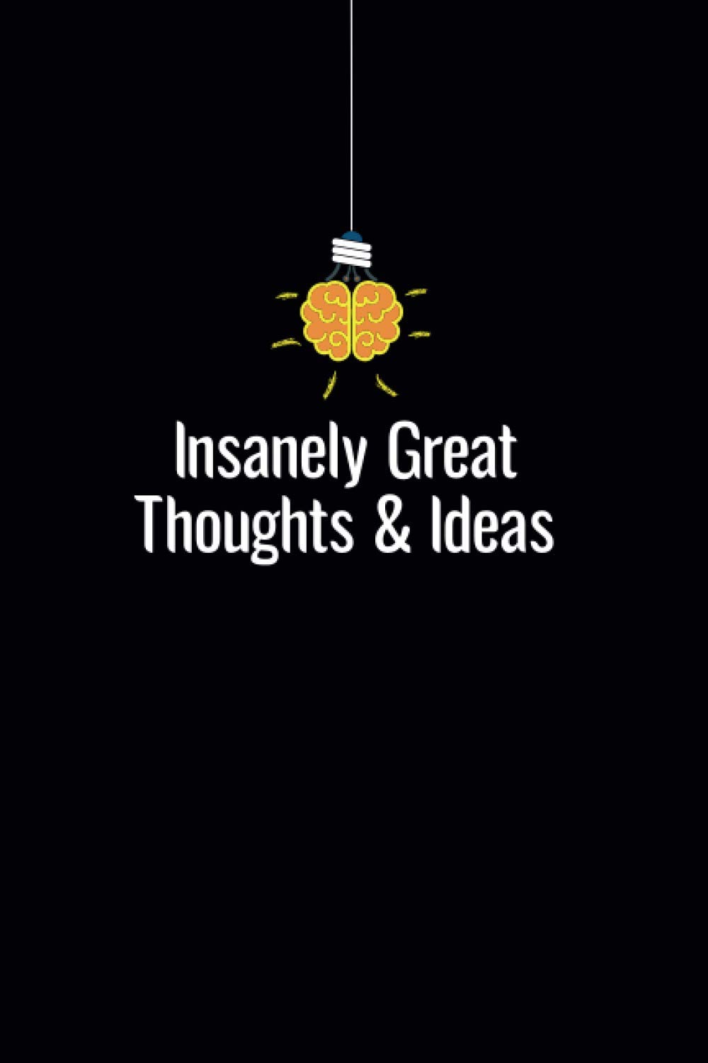 Insanely Great Thoughts & Ideas: Lined notebook