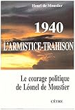  1940, L\'Armistice-Trahison. Le Courage Politique De Leonel De Moustier