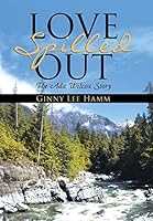 Love Spilled Out: The ADA Wilcox Story 1512716448 Book Cover