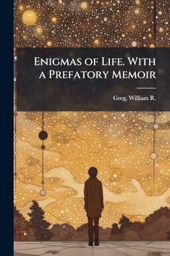 Enigmas of Life. With a Prefatory Memoir