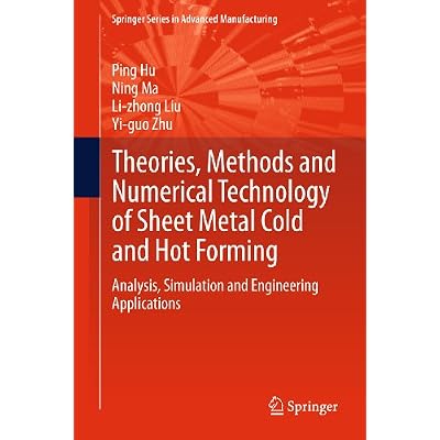 Theories, Methods and Numerical Technology of Sheet Metal Cold and Hot Forming: Analysis, Simulation and Engineering Applications