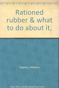 Rationed rubber & what to do about it,