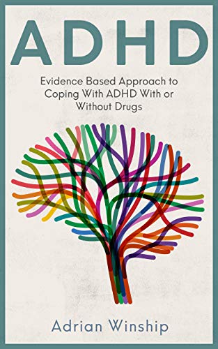 ADHD: Evidence-Based Approach to Coping with ADHD With or Without Drugs Kindle Edition