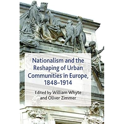 Nationalism and the Reshaping of Urban Communities in Europe, 1848-1914