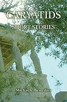 Caryatids: Short Stories 1518805426 Book Cover