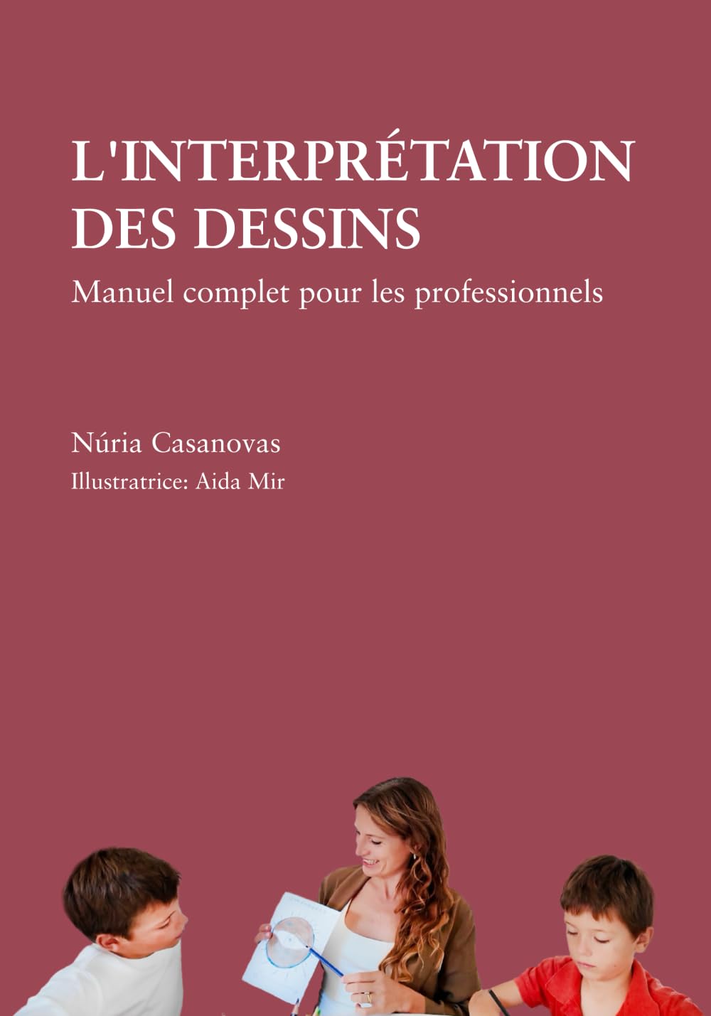L'INTÉRPRETATION DES DESSINS. Manuel complet pour les professionnels