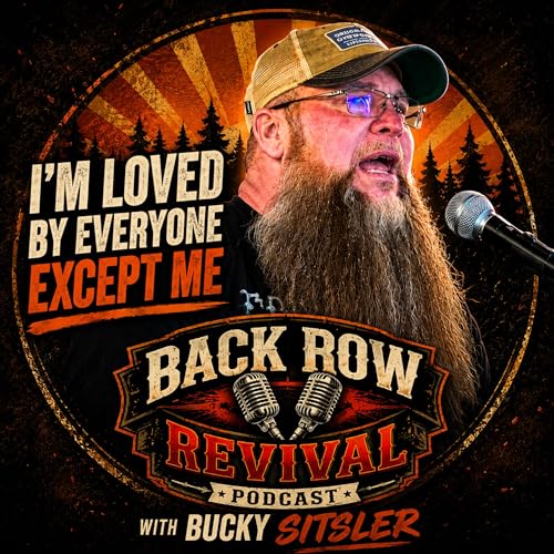 #3 Bucky Sitsler: &ldquo;I&rsquo;m Very Well Loved By People&hellip; Except Me.&rdquo; | Back Row Revival