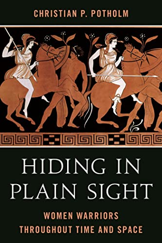 Hiding in Plain Sight: Women Warriors throughout Time and Space (English Edition)