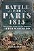 Battle for Paris 1815: The Untold Story of the Fighting after Waterloo