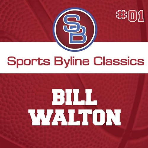 Sports Byline: Bill Walton
