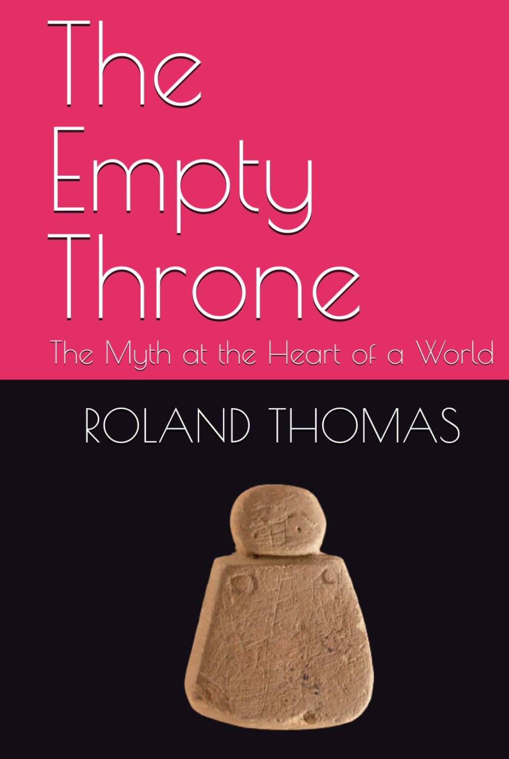 The Empty Throne: The Myth at the Heart of a World (HUMANISM)