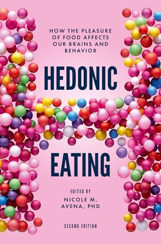 Hedonic Eating: How The Pleasure Of Food Affects Our Brains And Behavior