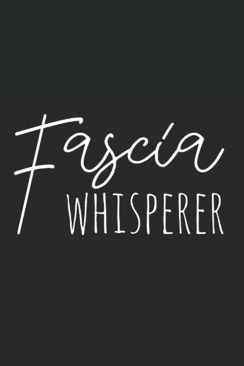 Fascia Whisperer: Blank Lined Journal/Notebook For Massage Therapists