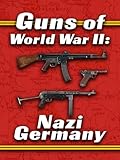 Guns of World War II: Nazi Germany