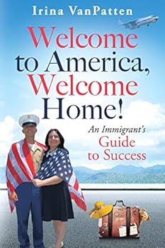 Paperback Welcome to America, Welcome Home! An Immigrant's Guide to Success Book