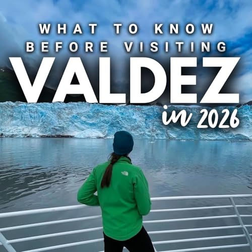 2026 Series: Valdez // What You Need to Know to Visit