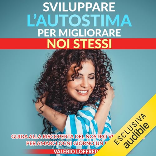 Sviluppare l'autostima per migliorare noi stessi Audiolibro Por Valerio Loffredo arte de portada