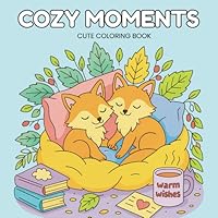 Cozy Moments: Cute Coloring Book for Adults and Teens Featuring Snuggly Animals and Peaceful Places for Relaxation and Joy B0F6726MLR Book Cover