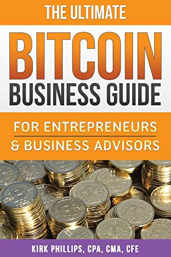 The Ultimate Bitcoin Business Guide: For Entrepreneurs & Business Advisors (The Ultimate Bitcoin Business Series)