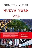 GUÍA DE VIAJES DE NUEVA YORK 2025: Sumérgete en una cultura encantadora, obras maestras arquitectónicas, sorpresas culinarias y excursiones de un día inspiradoras en las cercanías.