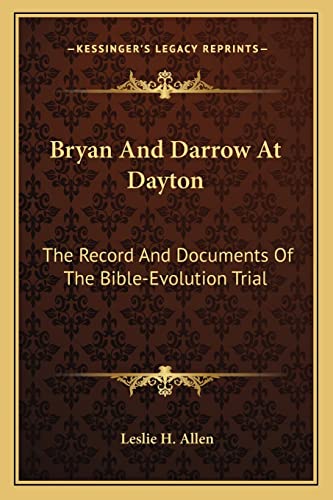 Bryan And Darrow At Dayton: The Record And Documents Of The Bible-Evolution Trial