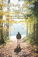 Life's Litte Struggles & Your Destiny: Finding God's Will in the Middle of Life's Distractions 1494920972 Book Cover