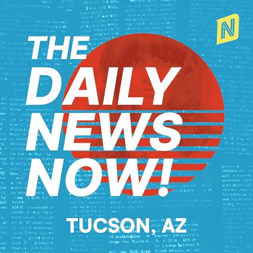 『Tucson News Today | 2 Min Now | The Daily News Now!』のカバーアート