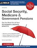 Social Security, Medicare and Government Pensions: Get the Most Out of Your Retirement and Medical Benefits