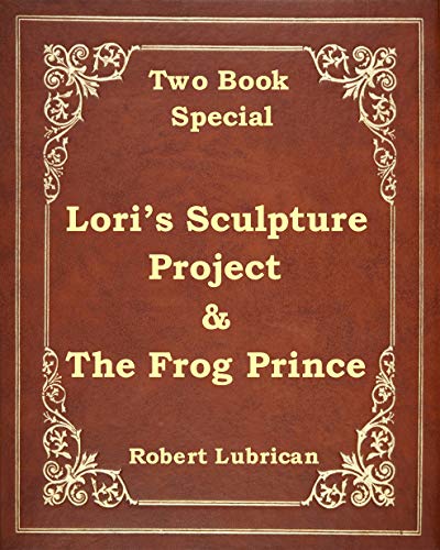 Two Book Special - Lori's Sculpture Project & The Frog Prince