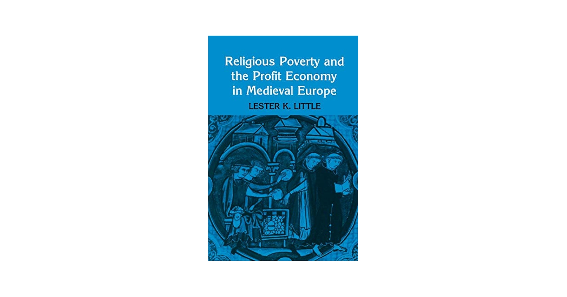Religious Poverty and the Profit Economy in Medieval Europe