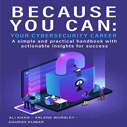 Because You Can: Your Cybersecurity Career by Ali Khan, Gaurav Kumar, Arlene Worsley episode artwork