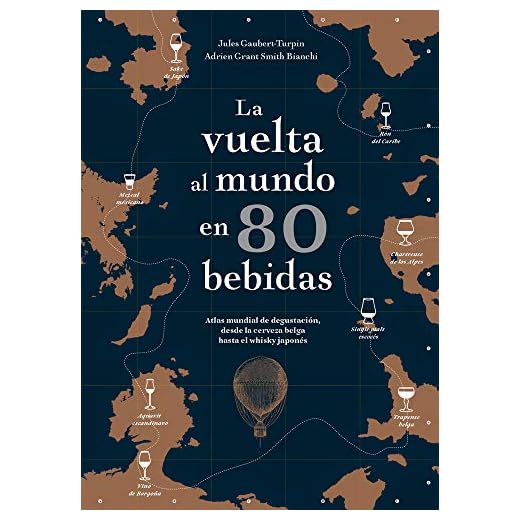 La vuelta al mundo en 80 bebidas. Atlas mundial de degustación, desde la cerveza belga hasta el whisky japonés