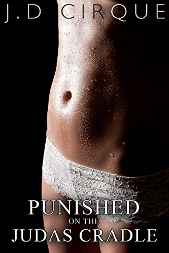 Punished On The Judas Cradle (Dark Defloration Bondage Erotica) (Cruel Devices Book 8)