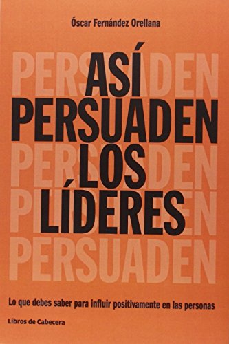 Así Persuaden Los Líderes: Lo que debes saber para influir positivamente en las personas (Temá...