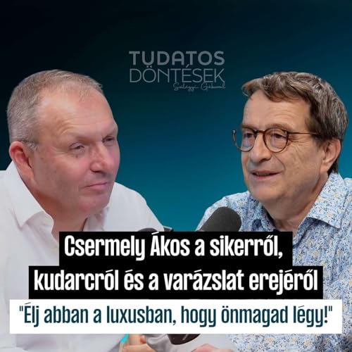 "Élj abban a luxusban, hogy önmagad légy!" – Csermely Ákos sikerről, kudarcról, a varázslat erejéről cover art