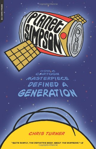 Planet Simpson: How a Cartoon Masterpiece Defined a Generation Planet Simpson: How a Cartoon Masterpiece Defined a Generation