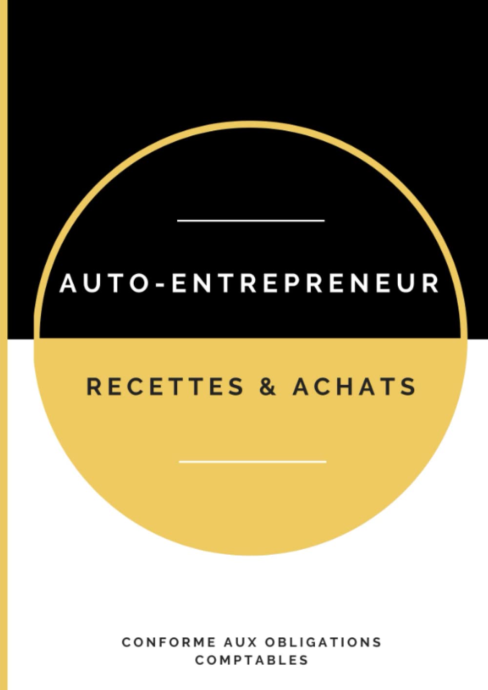 Cahier de Comptabilité pour Auto-Entrepreneurs : Recettes et Achats Simplifiés
