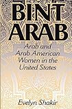 Bint Arab: Arab and Arab American Women in the United States