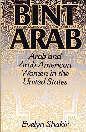 Bint Arab: Arab and Arab American Women in the United States