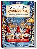 Wichteltür Adventskalender: 24 zauberhafte Abenteuer der Wichtel für eine festliche Vorweihnachtszeit | Mit fantasievollen Rätseln und den schönsten Ausmalbildern aus dem Reich der Wichtel