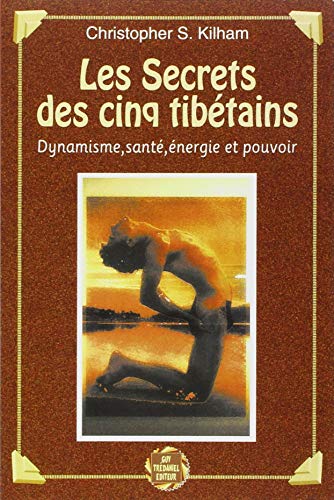 Télécharger Les Secrets des cinq tibétains : Dynamisme, santé, énergie et pouvoir Francais PDF