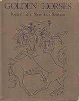 Golden Horses : Poetry for a New Civilization B000JLIDRC Book Cover