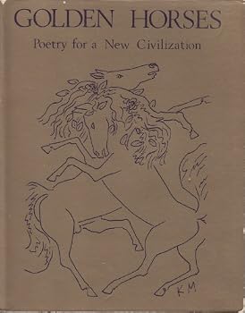 Golden Horses : Poetry for a New Civilization