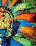 Philosophisch gedacht - Philosophisches Gedicht: Eine poetisch philosophische Gedankenreise
